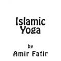 Islamic Yoga: Islamic Yoga: Islam Yoga