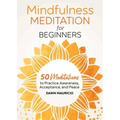 Mindfulness Meditation for Beginners: 50 Meditations to Practice Awareness, Acceptance, and Peace
