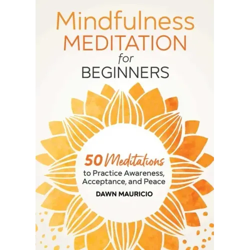 Mindfulness Meditation for Beginners: 50 Meditations to Practice Awareness, Acceptance, and Peace