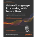 Natural Language Processing with TensorFlow - Second Edition: The definitive NLP book to implement the most sought-after machine learning models and t