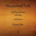 Dispensational Truth or God's Plan and Purpose in the Ages - Fully Illustrated
