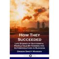 How They Succeeded: Life Stories of Successful People Told By Themselves; Autobiographies in Business