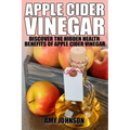 Apple Cider Vinegar: Discover the Hidden Health Benefits of Apple Cider Vinegar