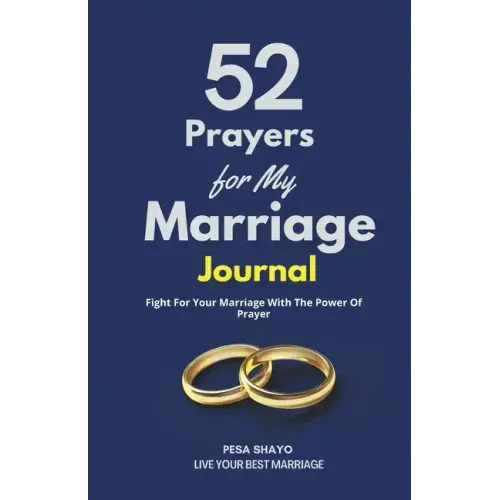 52 Prayers for My Marriage: Fight For Your Marriage With The Power Of Prayer