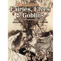 Rackham's Fairies, Elves and Goblins: More Than 80 Full-Color Illustrations