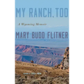 My Ranch, Too: A Wyoming Memoir
