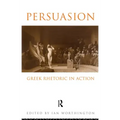 Persuasion: Greek Rhetoric in Action