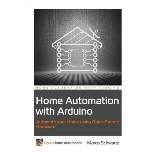 Home Automation with Arduino: Automate your Home using Open-Source Hardware