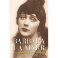 Barbara La Marr: The Girl Who Was Too Beautiful for Hollywood