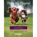 He's Only Playing: Meeting, Greeting and Play Between Dogs. What's Ok, What's Not.