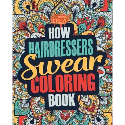 How Hairdressers Swear Coloring Book: A Funny, Irreverent, Clean Swear Word Hairdresser Coloring Book Gift Idea