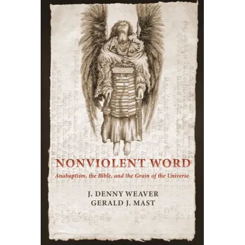 Nonviolent Word: Anabaptism, the Bible, and the Grain of the Universe