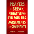 Prayers to Break Negative and Evil Soul Ties, Agreements and Covenants
