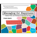 Managing for Happiness: Games, Tools, and Practices to Motivate Any Team