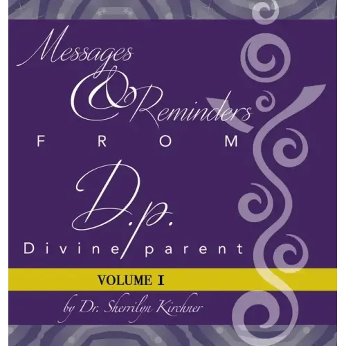 Messages & Reminders from D.P. - Divine Parent: Volume I