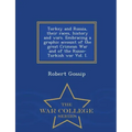 Turkey and Russia, Their Races, History and Wars. Embracing a Graphic Account of the Great Crimean War and of the Russo-Turkish War Vol. I. - War Coll