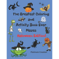 The Greatest Coloring and Activity Book Ever Haloween Edition!: Great For Kids From 2-8 Years Old Different Levels Of Difficulty Variety Of Top Activi