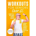 Workouts For Seniors Over 60