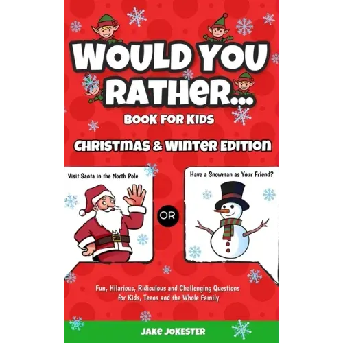 Would You Rather Book for Kids: Christmas & Winter Edition - Fun, Hilarious, Ridiculous and Challenging Questions for Kids, Teens and the Whole Family