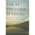 Far as the Curse Is Found: The Covenant Story of Redemption