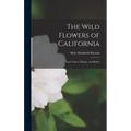 The Wild Flowers of California: Their Names, Haunts, and Habits