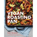 Vegan Roasting Pan: Let Your Oven Do the Hard Work for You, with 70 Simple One-Pan Recipes