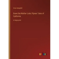 Down the Mother Lode; Pijneer Tales of California: in large print
