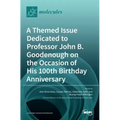 A Themed Issue Dedicated to Professor John B. Goodenough on the Occasion of His 100th Birthday Anniversary