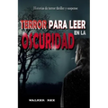 Terror Para Leer En La Oscuridad: Historias de Terror, Thriller y Suspense