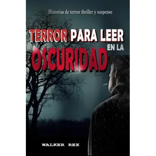 Terror Para Leer En La Oscuridad: Historias de Terror, Thriller y Suspense