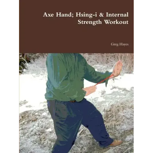 Axe Hand; Hsing-i & Internal Strength Workout