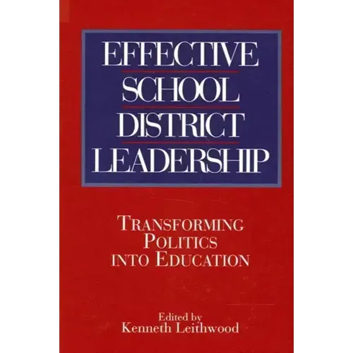 Effective School District Leadership: Transforming Politics into Education