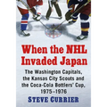 When the NHL Invaded Japan: The Washington Capitals, the Kansas City Scouts and the Coca-Cola Bottlers' Cup, 1975-1976