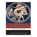The Greatest Battles of the Greco-Persian Wars: Marathon, Thermopylae, and Salamis