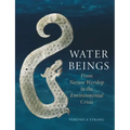 Water Beings: From Nature Worship to the Environmental Crisis
