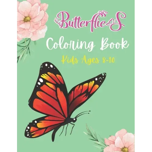 Butterflies Coloring Book Kids Ages 8-10: A Beautiful Butterfly Coloring Book for Girls and Boys, BEST GIFT IDEA FOR CHILDREN'S