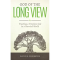God of the Long View: Trusting a Timeless God in a Hurried World
