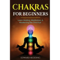 Chakras for Beginners: Learn Healing, Meditation, & Awakening the Third Eye