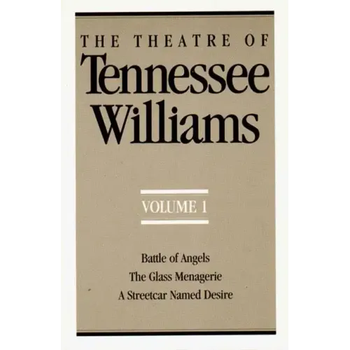 The Theatre of Tennessee Williams, Volume I: Battle of Angels, the Glass Menagerie, a Streetcar Named Desire
