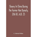Slavery In China During The Former Han Dynasty, 206 B.C.-A.D. 25