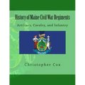 History of Maine Civil War Regiments: Artillery, Cavalry, and Infantry