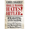 Hollywood Hates Hitler!: Jew-Baiting, Anti-Nazism, and the Senate Investigation Into Warmongering in Motion Pictures