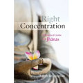 Right Concentration: A Practical Guide to the Jhanas