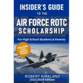 The Insider's Guide to the Air Force ROTC Scholarship for High School Students and Their Parents