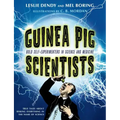 Guinea Pig Scientists: Bold Self-Experimenters in Science and Medicine