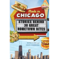 Made in Chicago: Stories Behind 30 Great Hometown Bites