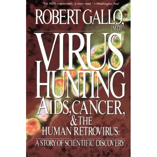 Virus Hunting: AIDS, Cancer, and the Human Retrovirus: A Story of Scientific Discovery