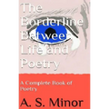 The Borderline Between Life and Poetry: A Complete Book of Poetry