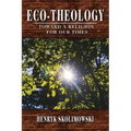 Eco-Theology: Toward a Religion for our Times