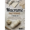 Macramè patterns: 2 Books in 1 - The Beginner's Guide to Making Creative Ideas, Jewelry and Gift Projects. PLUS easy-to-follow Illustrat